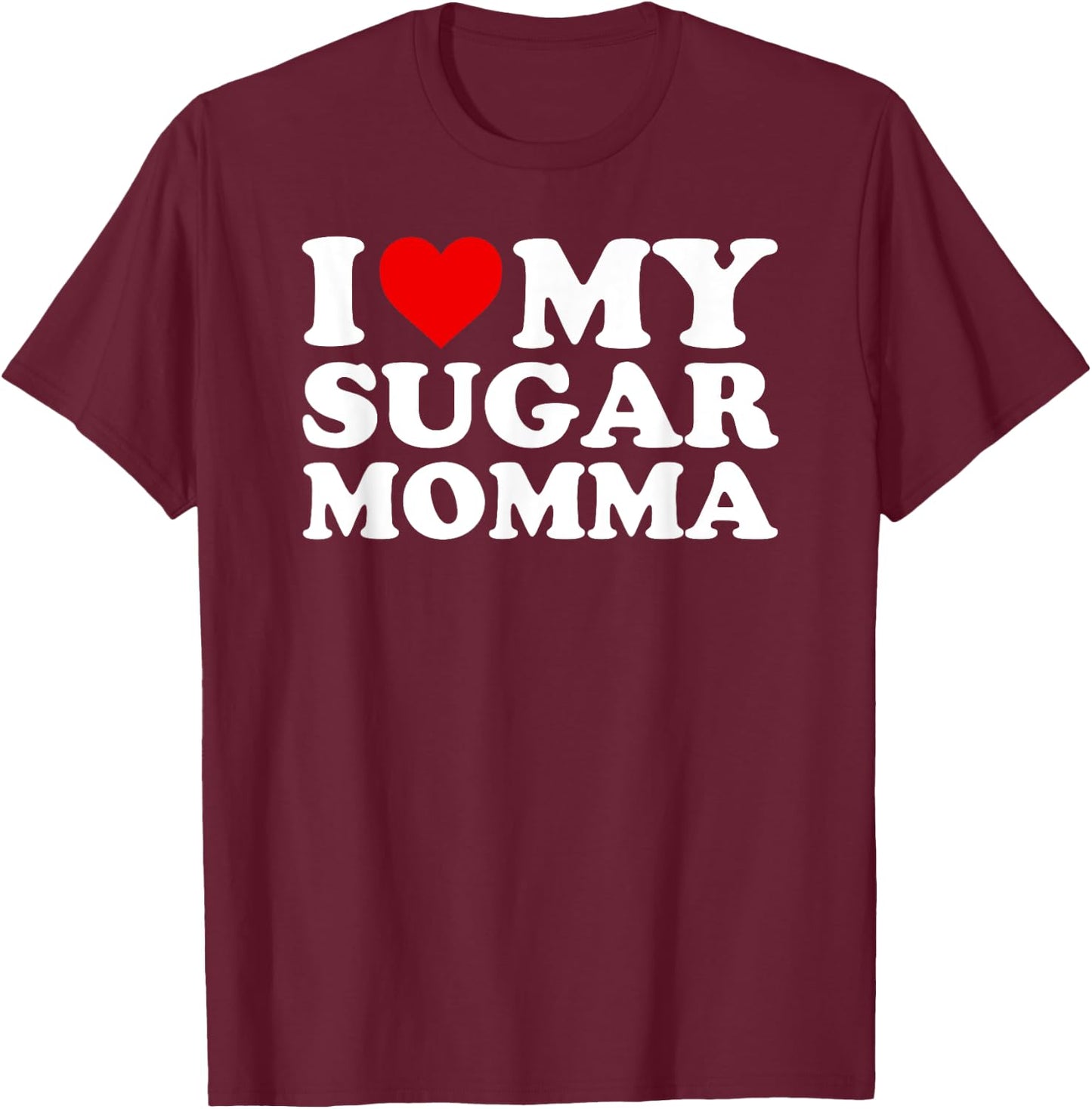 I Love My Sugar Momma with Heart T-Shirt - T-Shirt | Maroon