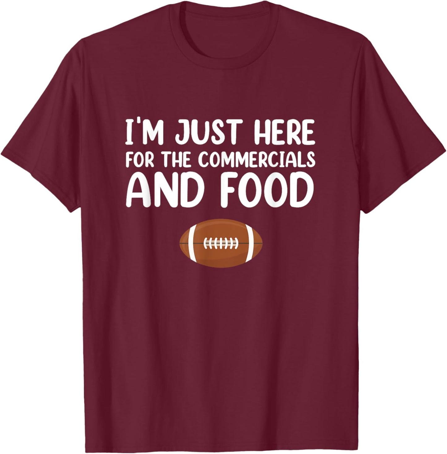 I'm Just Here for the Commercials and Food T-Shirt - T-Shirt | Maroon