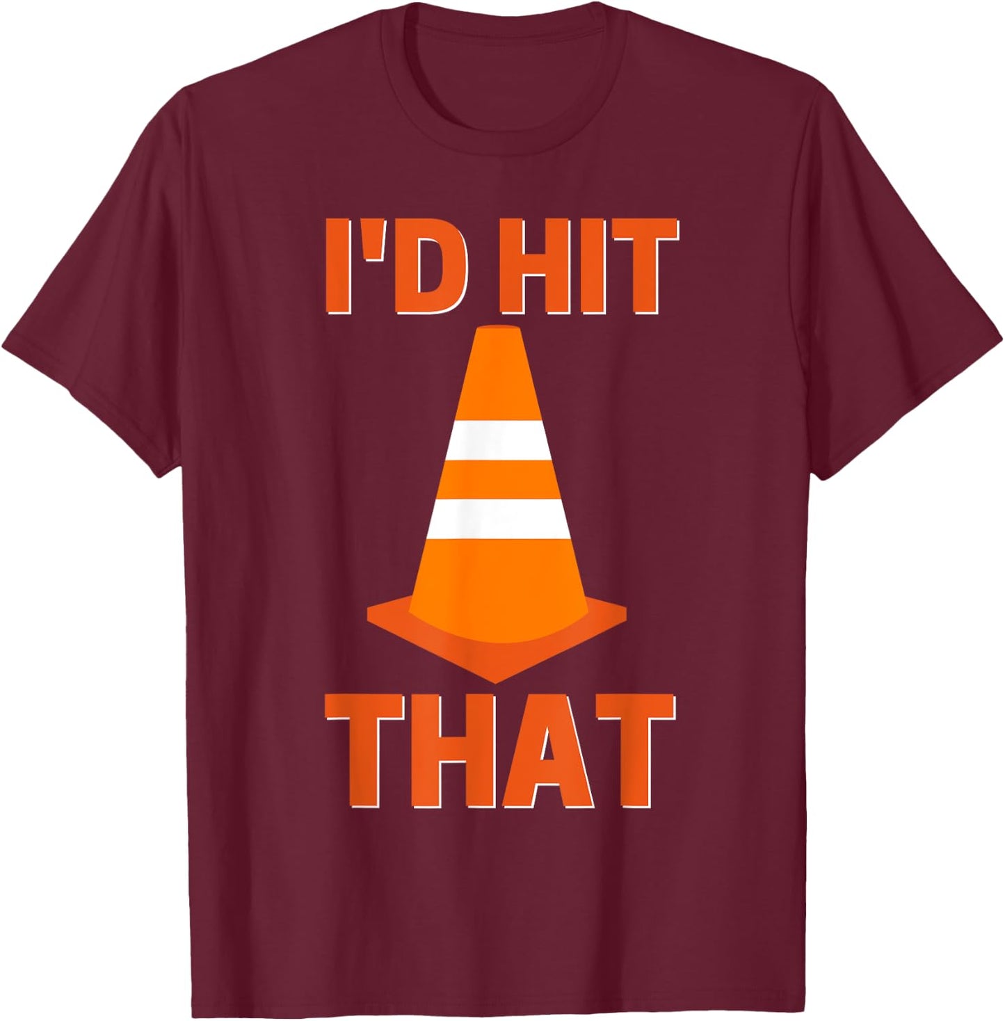 I'd hit that funny autocross orange cone road driving T-Shirt - T-Shirt | Maroon