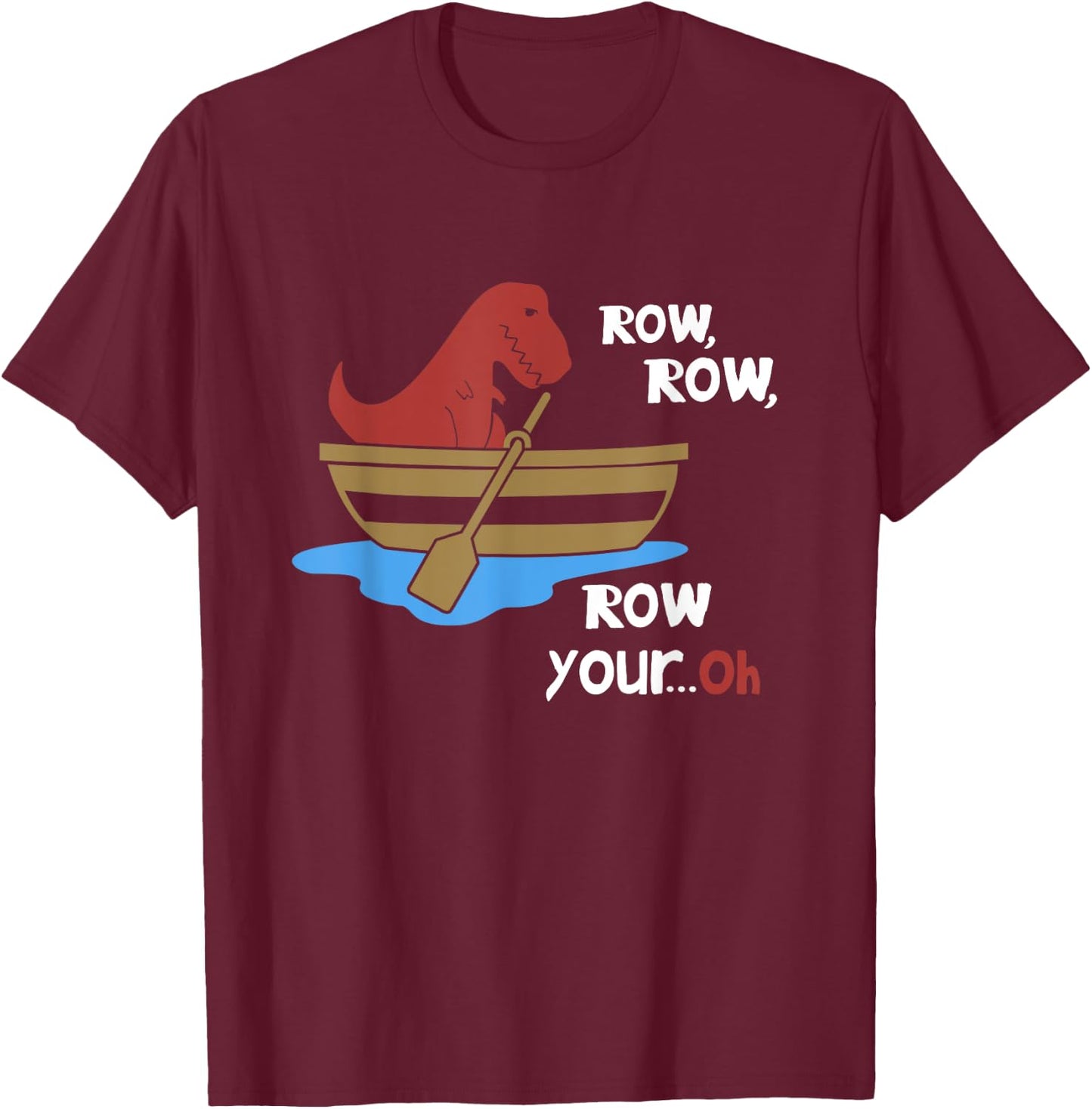 Row Row Your Oh Funny Sad T-Rex in Boat Sarcasm Gift Meme T-Shirt - T-Shirt | Maroon