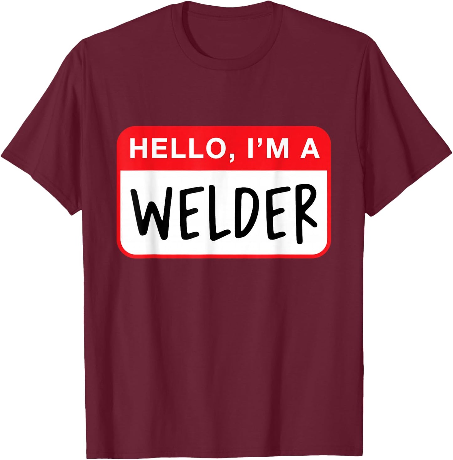 Hello, I’m a Welder - Funny T-Shirt - T-Shirt | Maroon