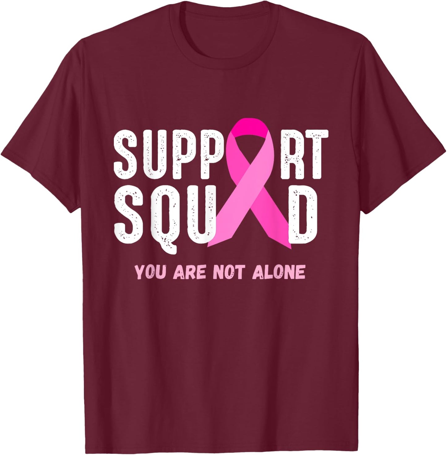 Breast Cancer Awareness Gift Support Squad You Are Not Alone T-Shirt - T-Shirt | Maroon