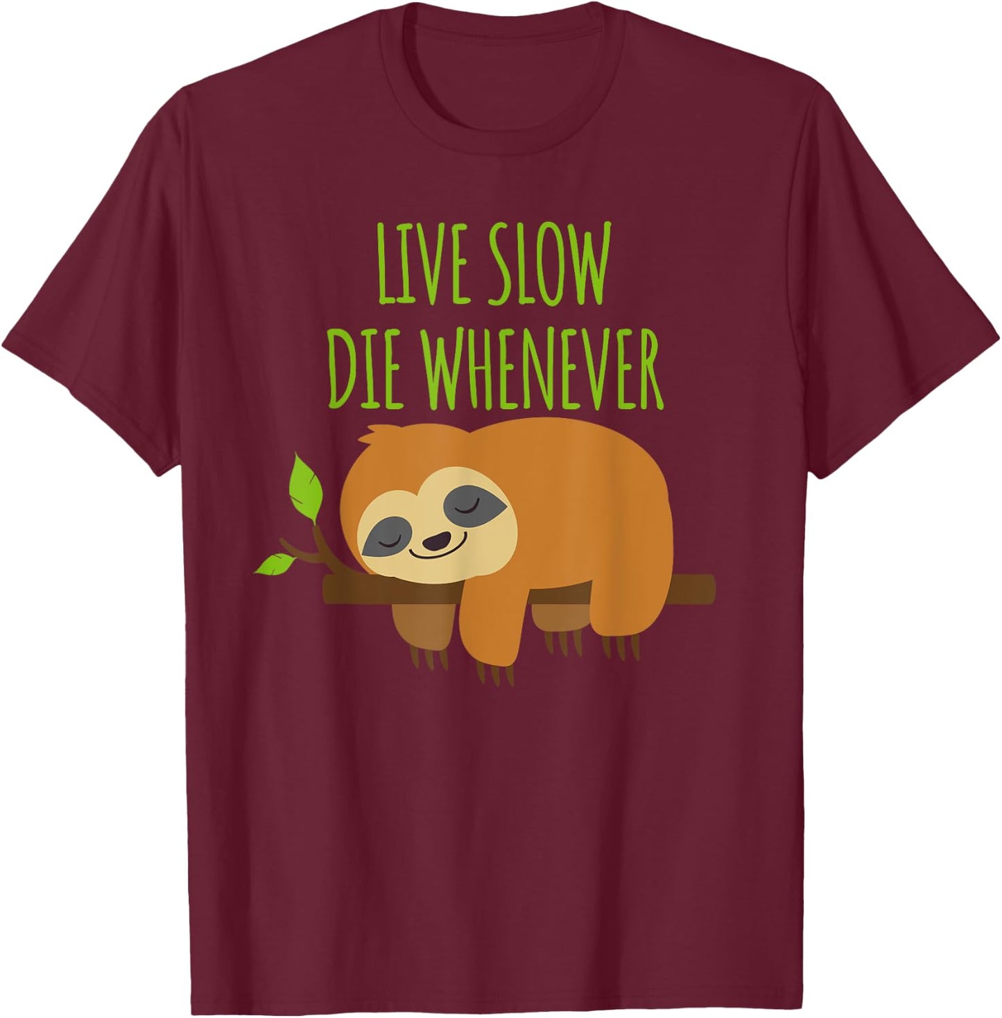 FUNNY SLOTH Live Slow Die Whenever T-Shirt - T-Shirt | Maroon