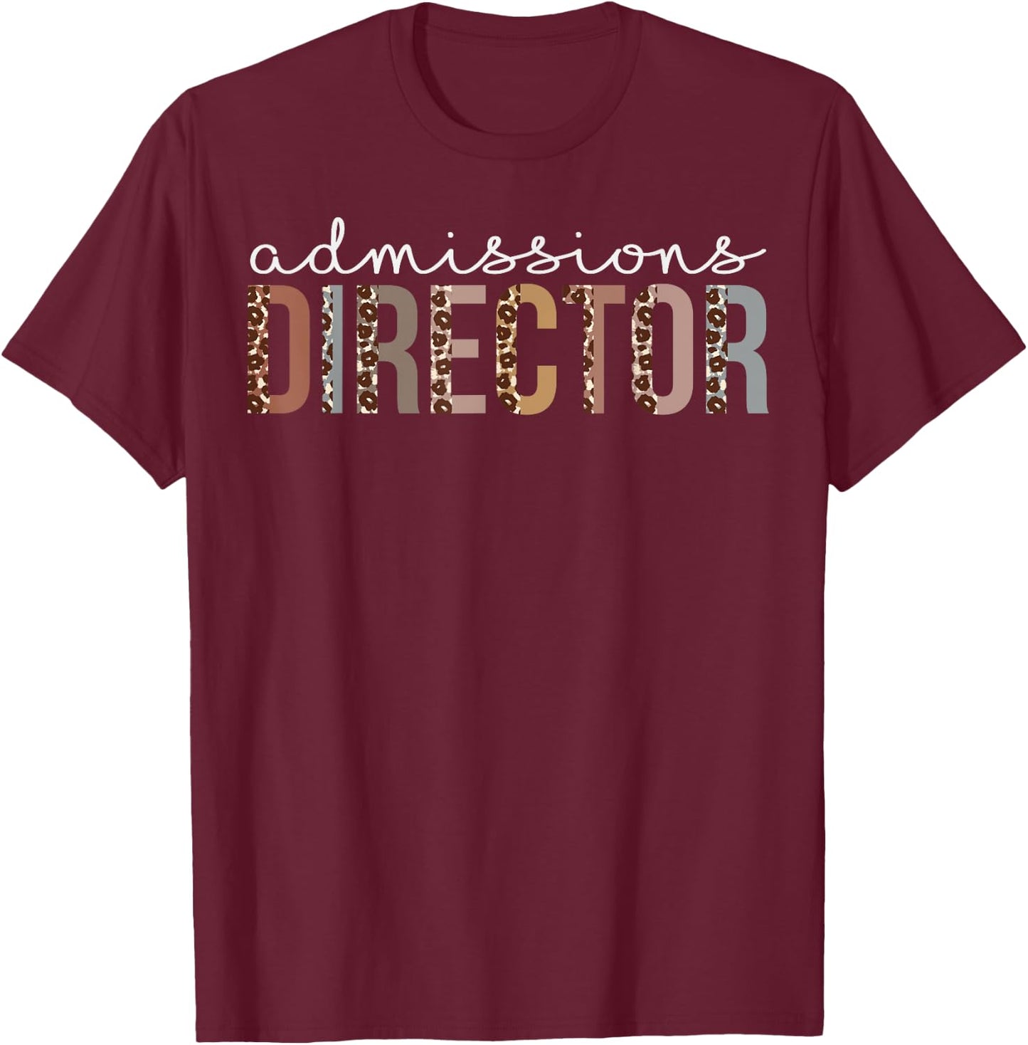 Admissions Director Leopard Appreciation For Work T-Shirt - T-Shirt | Maroon