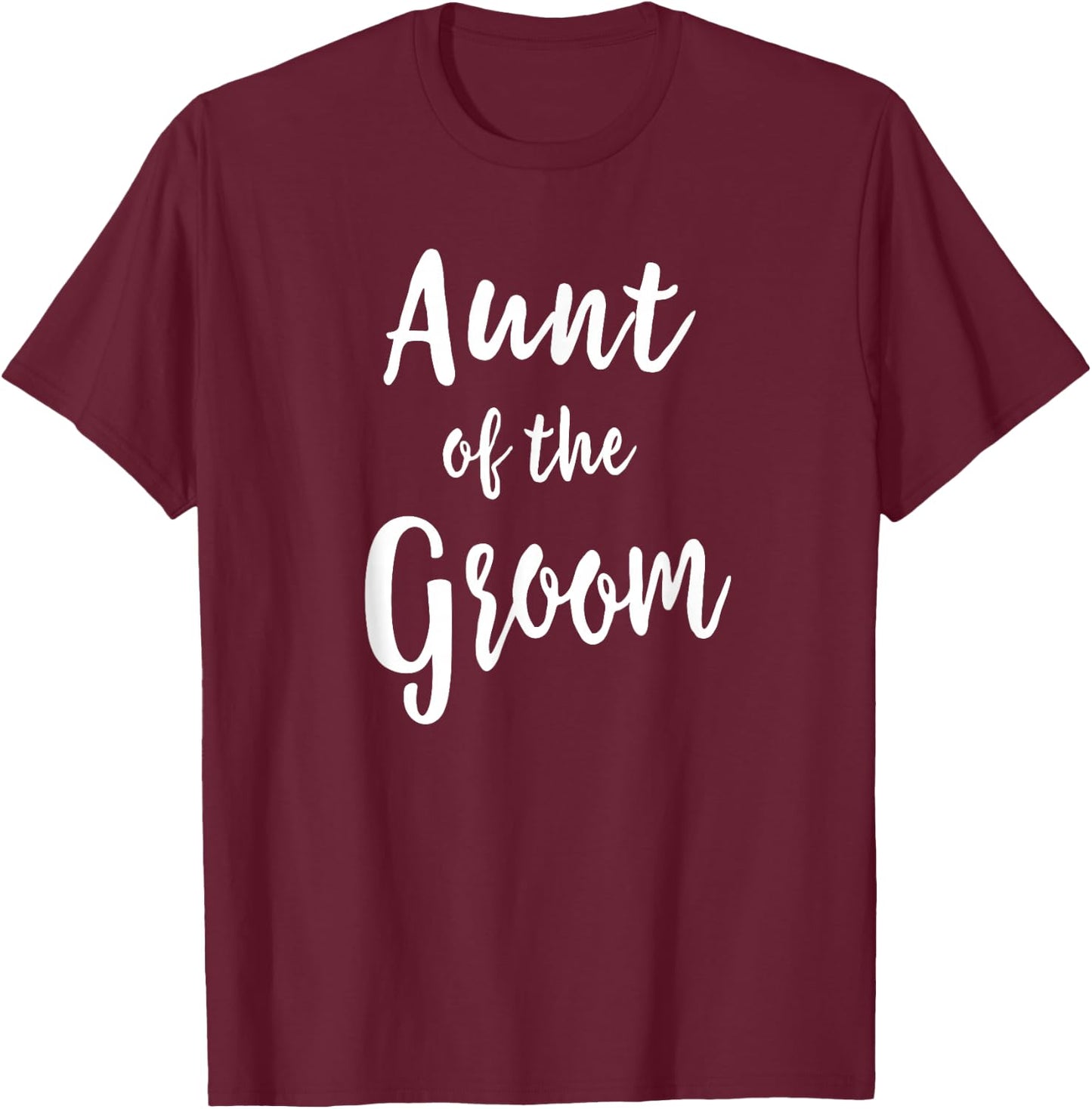 Aunt of The Groom Wedding Rehearsal Dinner Bridal Party T-Shirt - T-Shirt | Maroon