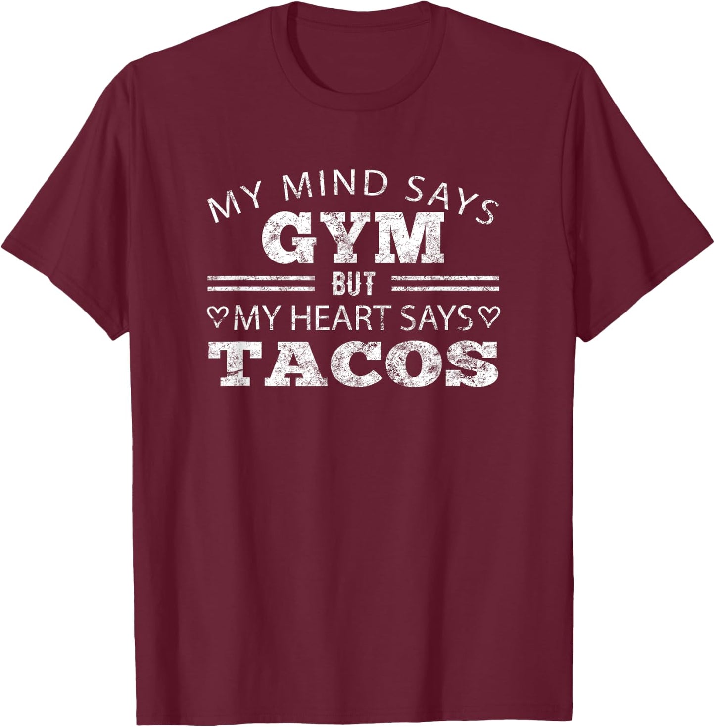Funny Taco Shirt: My Mind Says Gym But My Heart Says Tacos T-Shirt - T-Shirt | Maroon