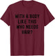With A Body Like This Who Needs Hair, Funny Balding Dad Bod T-Shirt - T-Shirt | Maroon