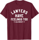 Lawyers Have Feelings Too Allegedly Attorney T-Shirt - T-Shirt | Maroon