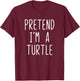 Pretend I'm A Turtle Costume Halloween Funny Lazy Adult Kids T-Shirt - T-Shirt | Maroon