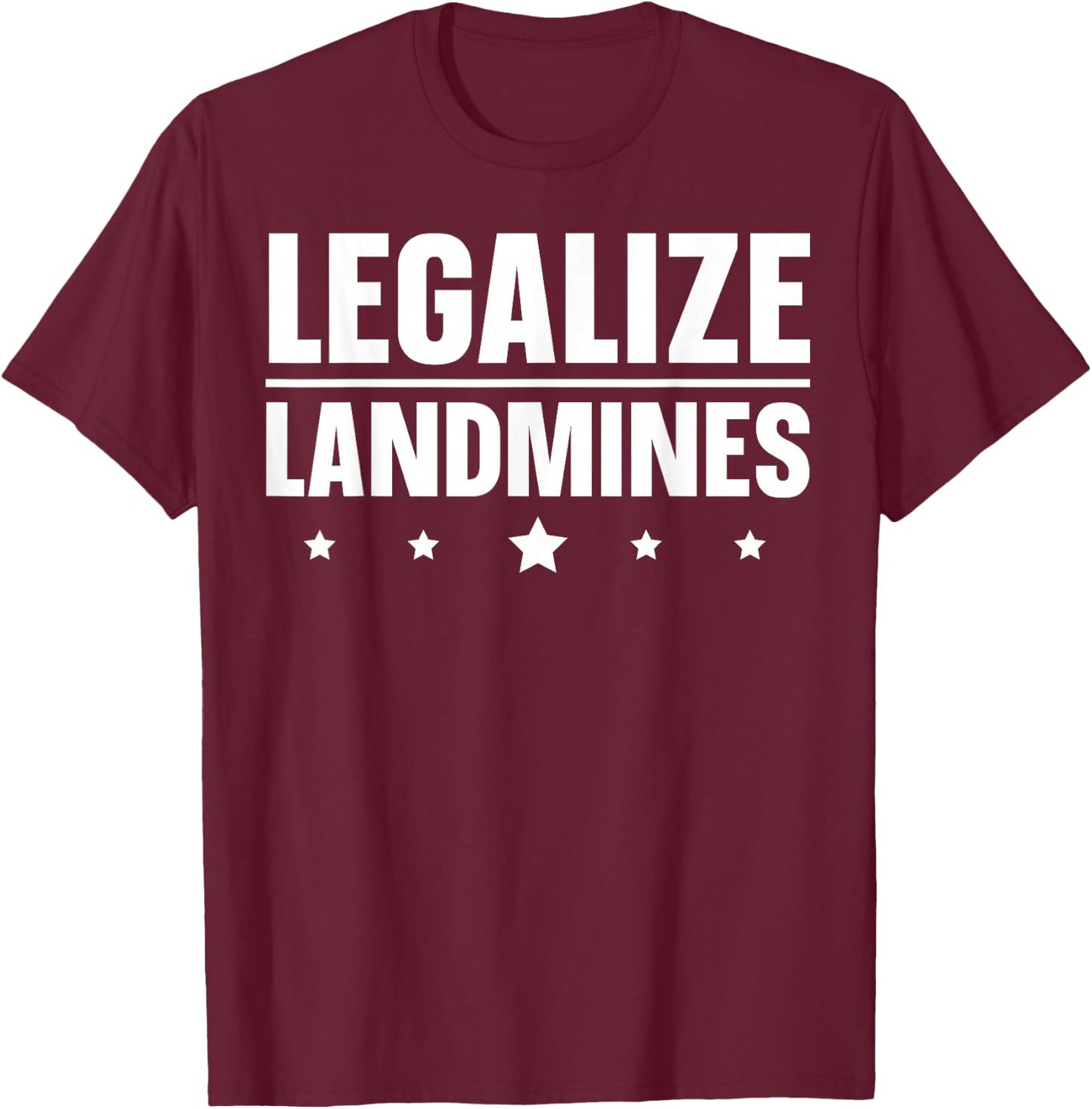 Legalize Landmines Landmine Activist Activism T-Shirt - T-Shirt | Maroon