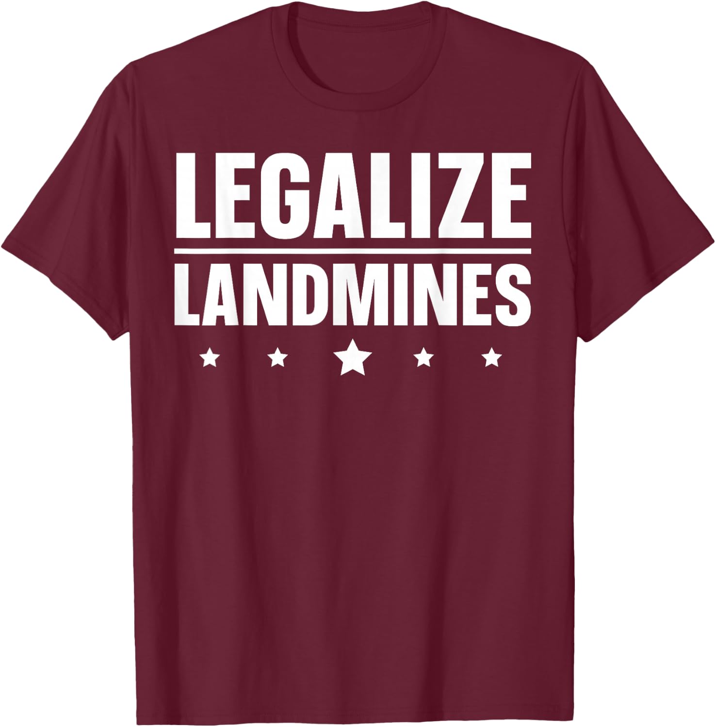 Legalize Landmines Landmine Activist Activism T-Shirt - T-Shirt | Maroon