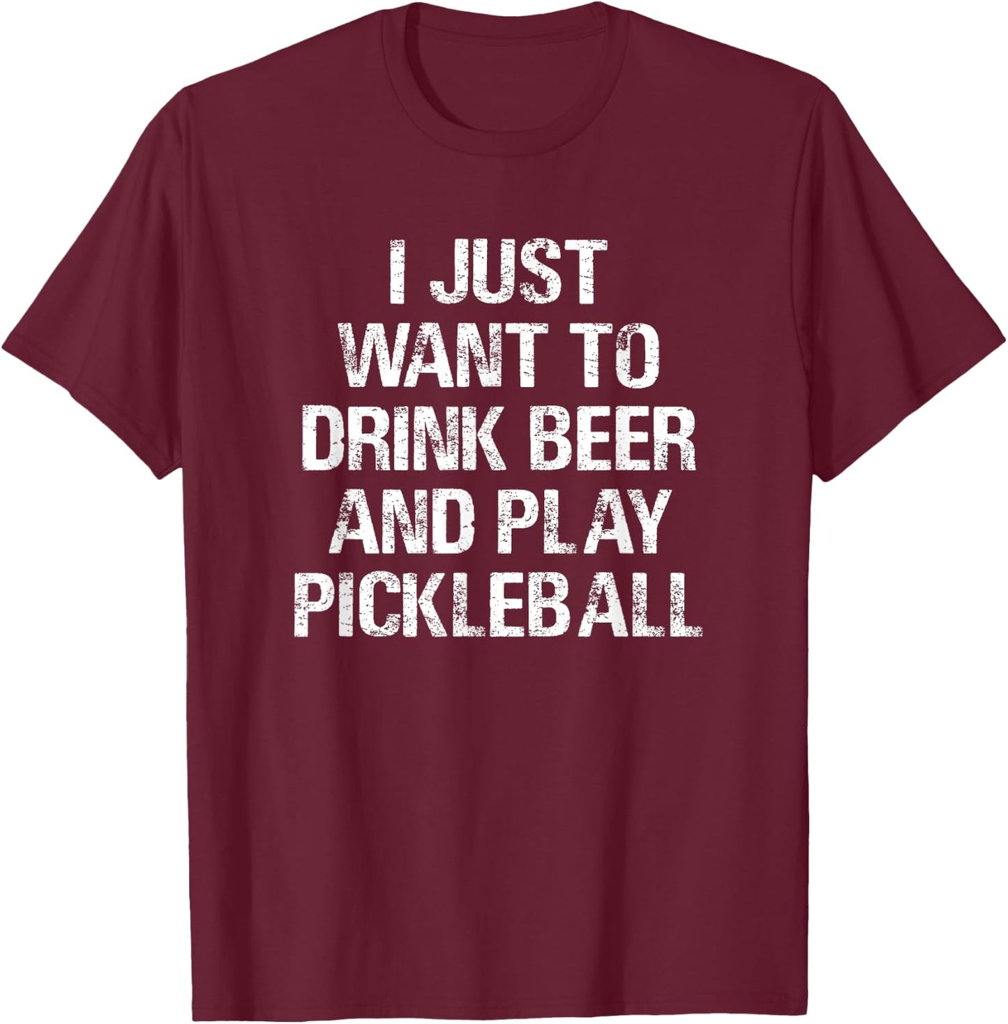 Threadrock -Adults Black Small Classic Fit Short Sleeve Modern Classic Fit Short Sleeve I Just Want To Drink Beer and Play Pickleball Funny Gift T-Shirt - T-Shirt | Maroon