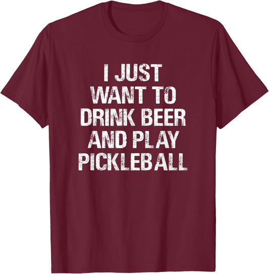 Threadrock -Adults Black Small Classic Fit Short Sleeve Modern Classic Fit Short Sleeve I Just Want To Drink Beer and Play Pickleball Funny Gift T-Shirt - T-Shirt | Maroon