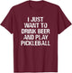 Threadrock -Adults Black Small Classic Fit Short Sleeve Modern Classic Fit Short Sleeve I Just Want To Drink Beer and Play Pickleball Funny Gift T-Shirt - T-Shirt | Maroon