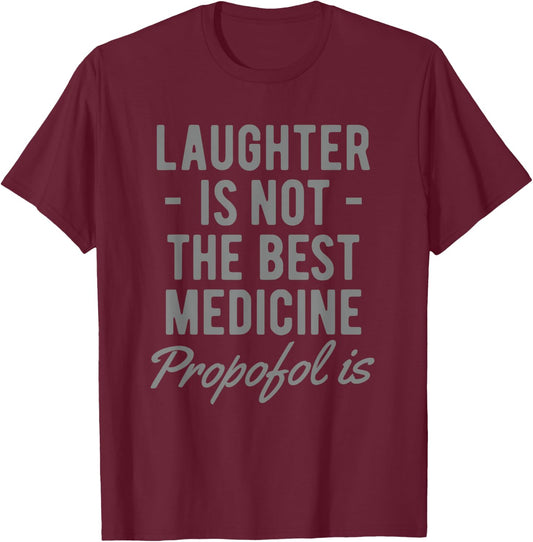 Funny Anesthesiologist Anesthesia Gift Propofol Is T-Shirt - T-Shirt | Maroon