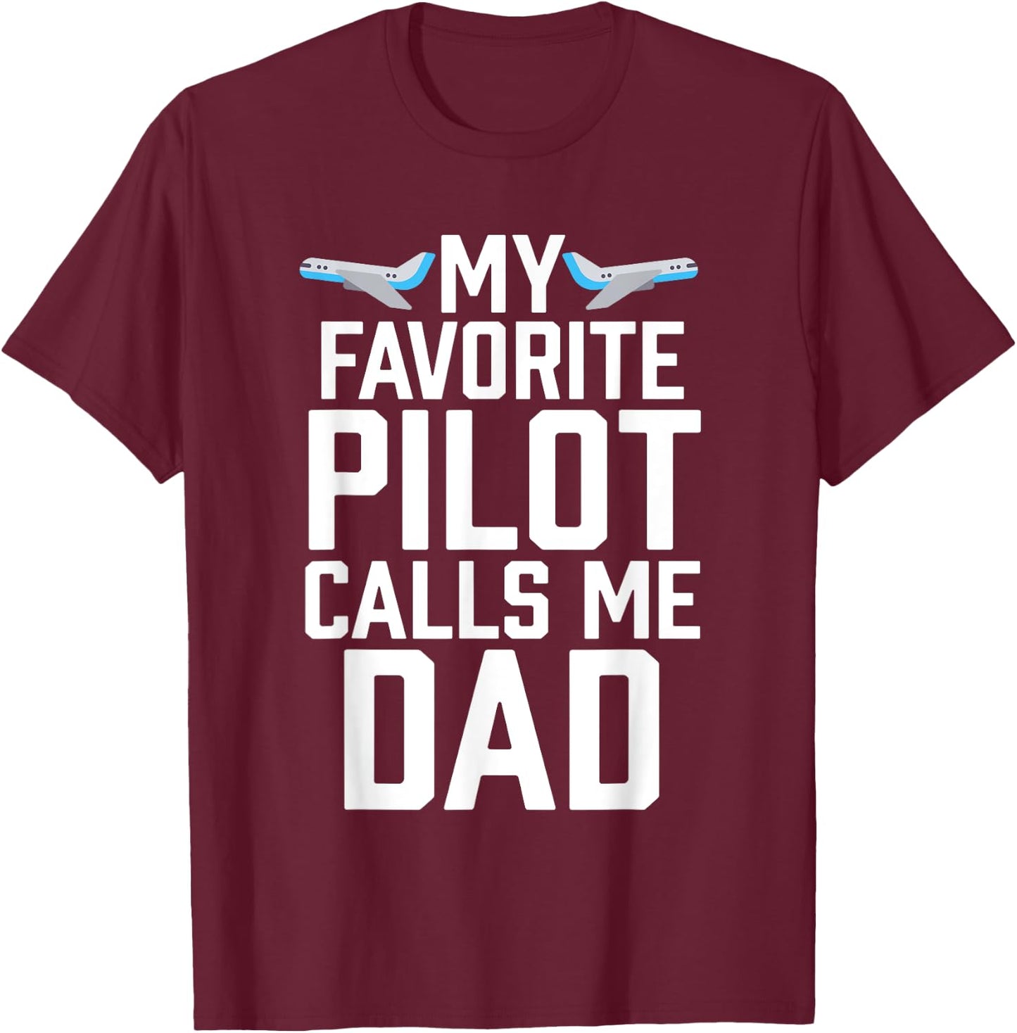 My Favorite Pilot Calls Me Dad Aviator Gift T-Shirt - T-Shirt | Maroon