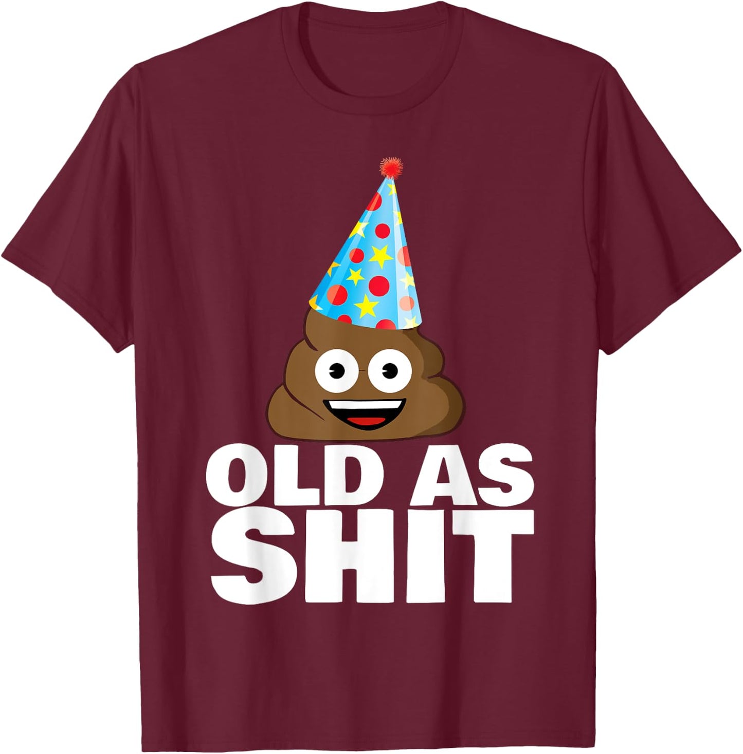 Old as Shit Funny Sarcastic Birthday Old as Shit T-Shirt - T-Shirt | Maroon