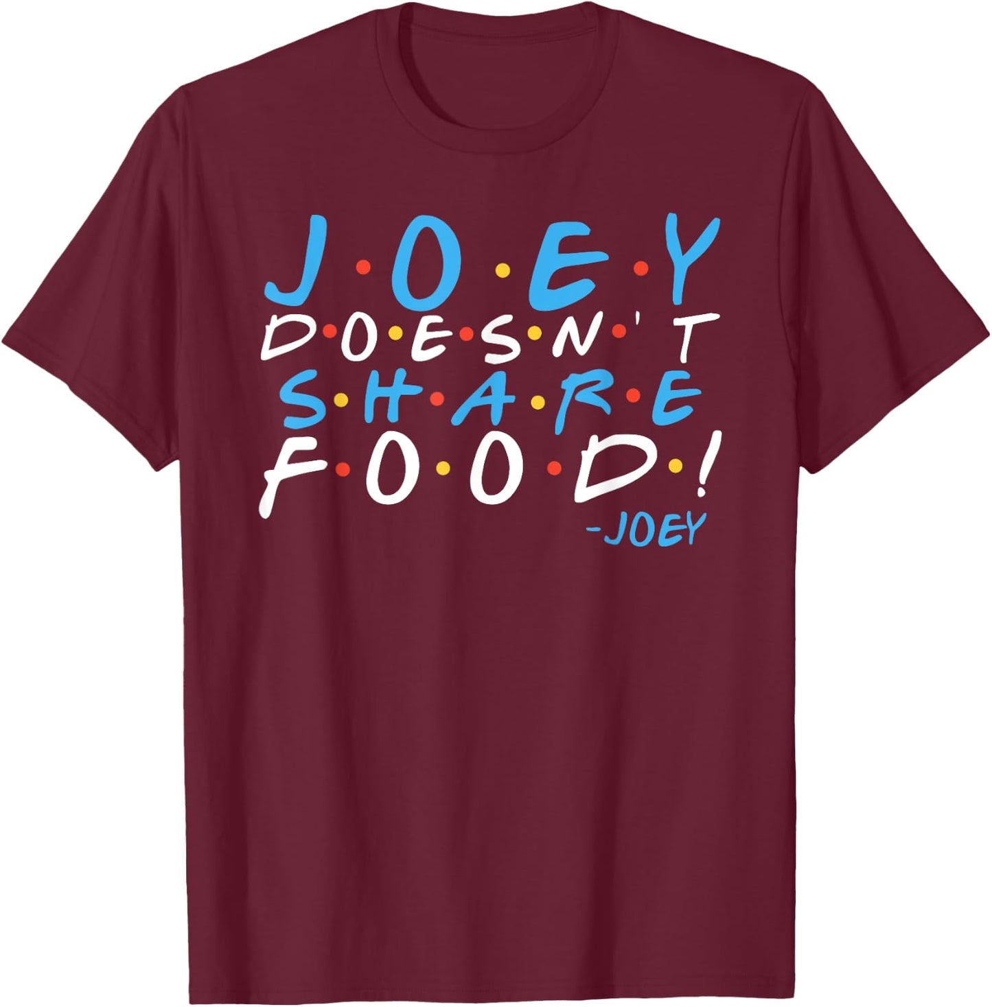 Joey doesn't share food! T-Shirt - T-Shirt | Maroon