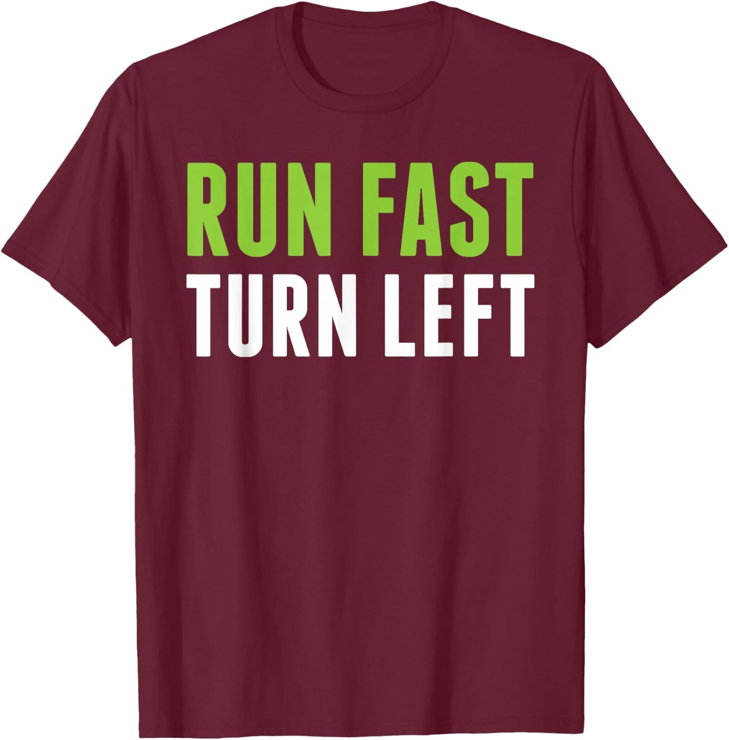 Run Fast Turn Left - Track and Field T-Shirt - T-Shirt | Maroon