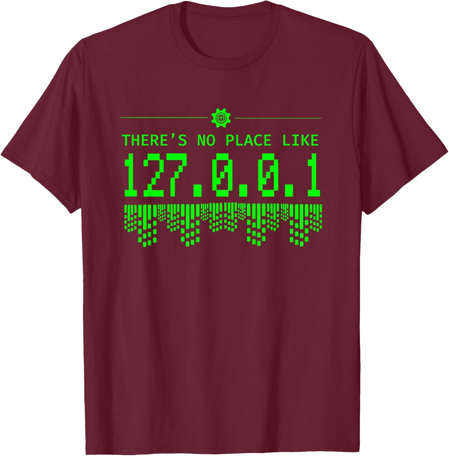 Theres No Place Like 127.01.01 - Coder Programmer Developer T-Shirt - T-Shirt | Maroon