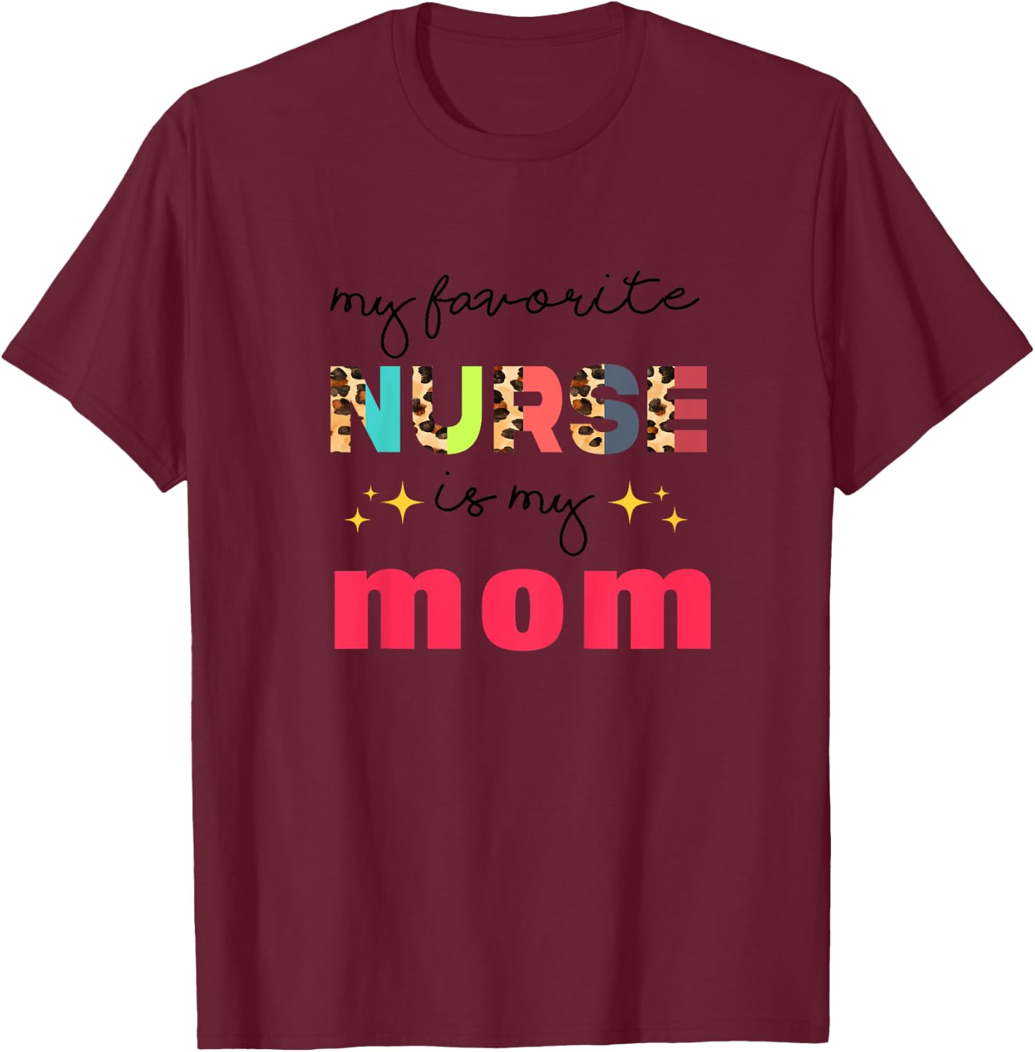 My Favorite Nurse Is My Mom Nurse Daughter Nursing Mom T-Shirt - T-Shirt | Maroon