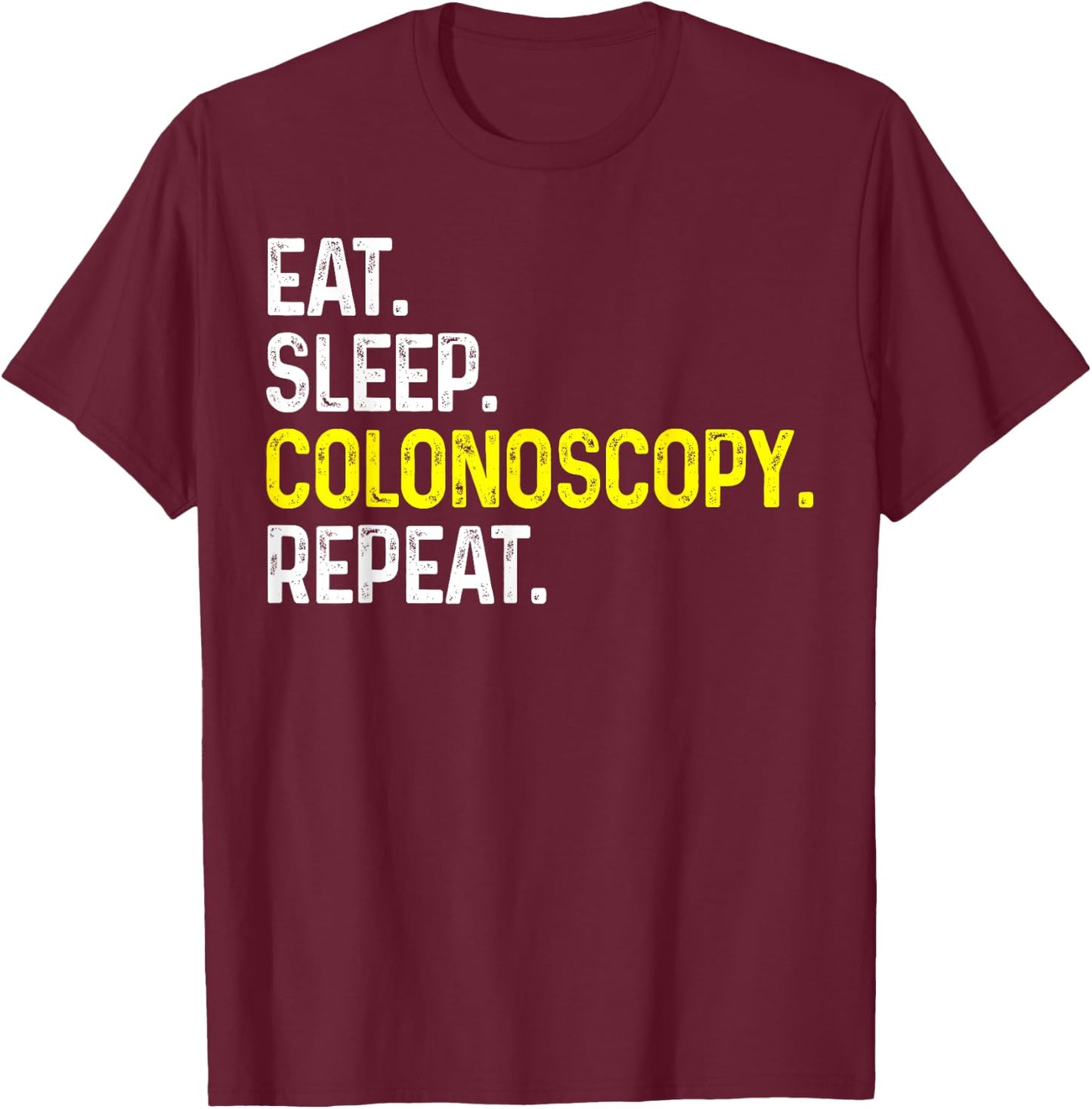 Eat Sleep Colonoscopy Repeat Funny Colonoscopy Gift T-Shirt - T-Shirt | Maroon