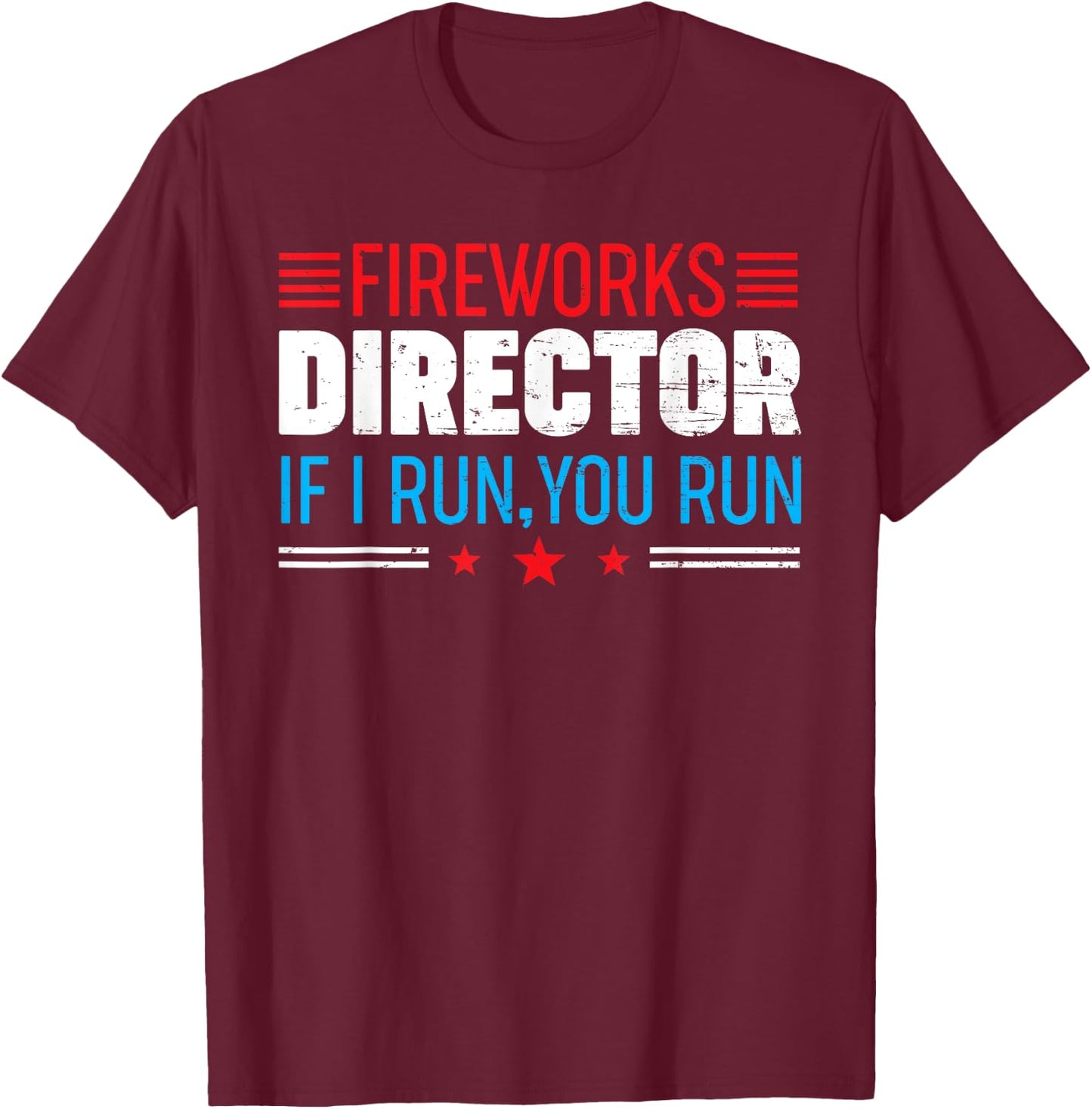 Great American Fireworks Director If I Run You Run T-Shirt - T-Shirt | Maroon