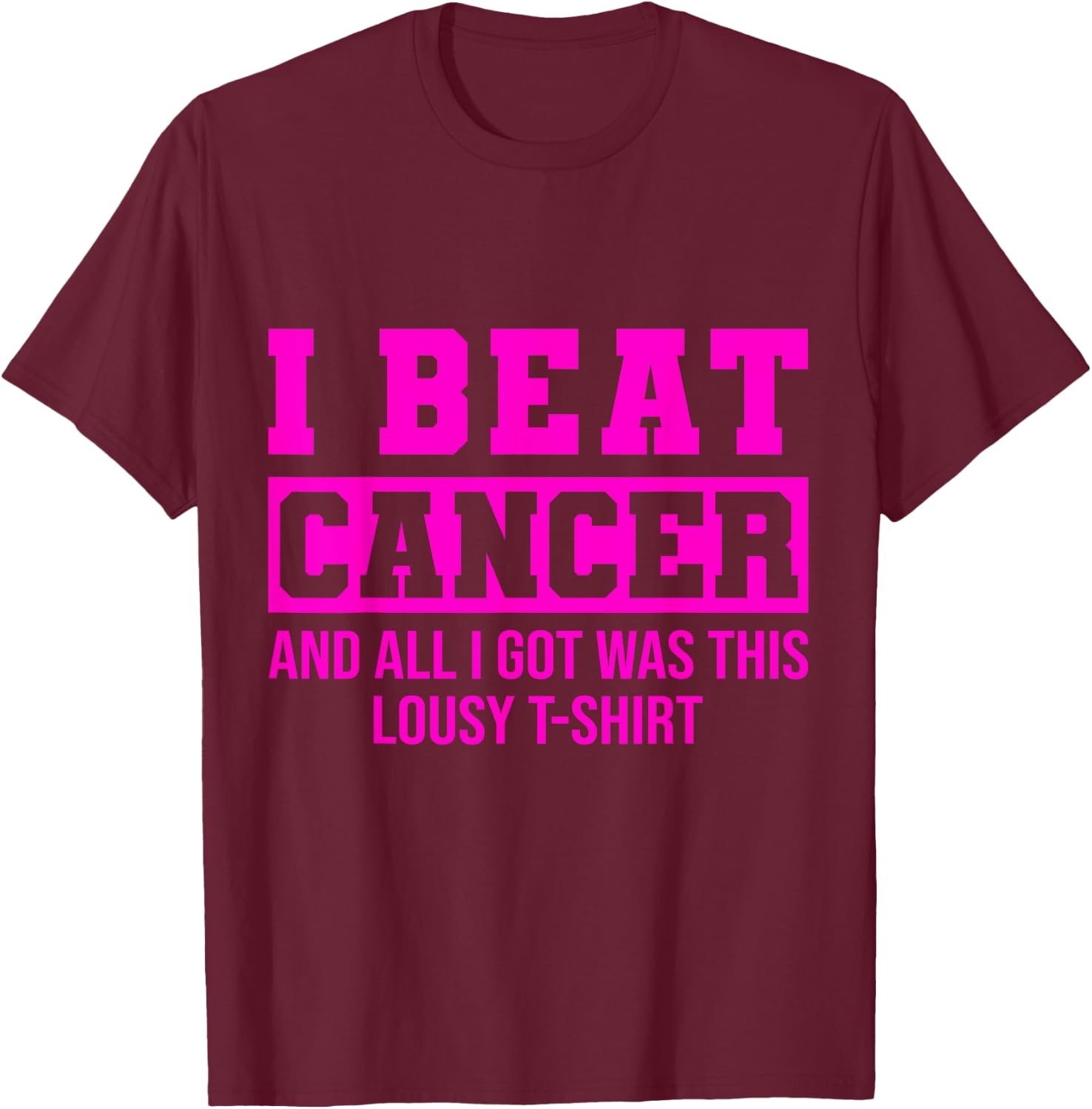 I Beat Cancer And All I Got Was This Lousy Breast Cancer T-Shirt - T-Shirt | Maroon
