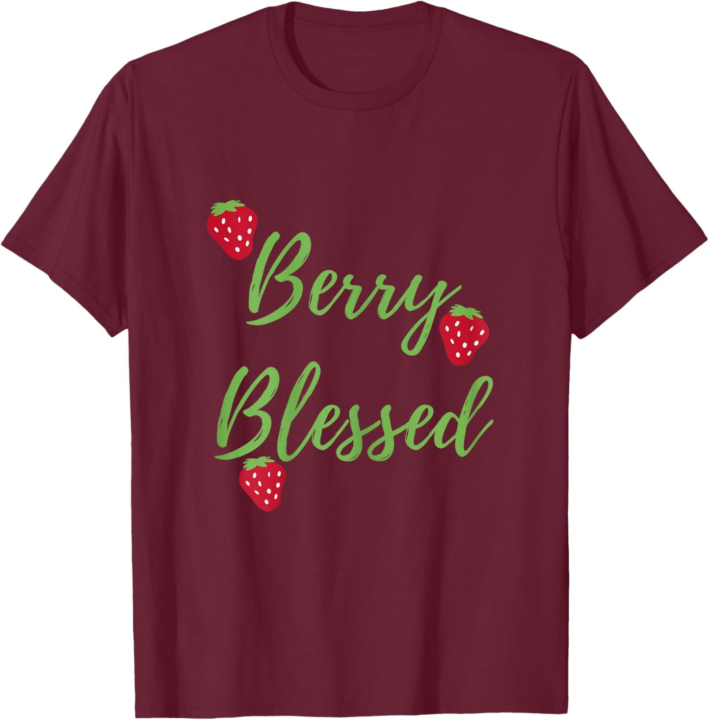 Berry Blessed, Blessed and Berries, Blessed, Strawberries T-Shirt - T-Shirt | Maroon