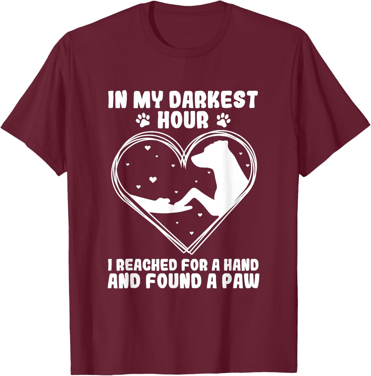 In my darkest hour i reached for a hand and found a paw T-Shirt - T-Shirt | Maroon