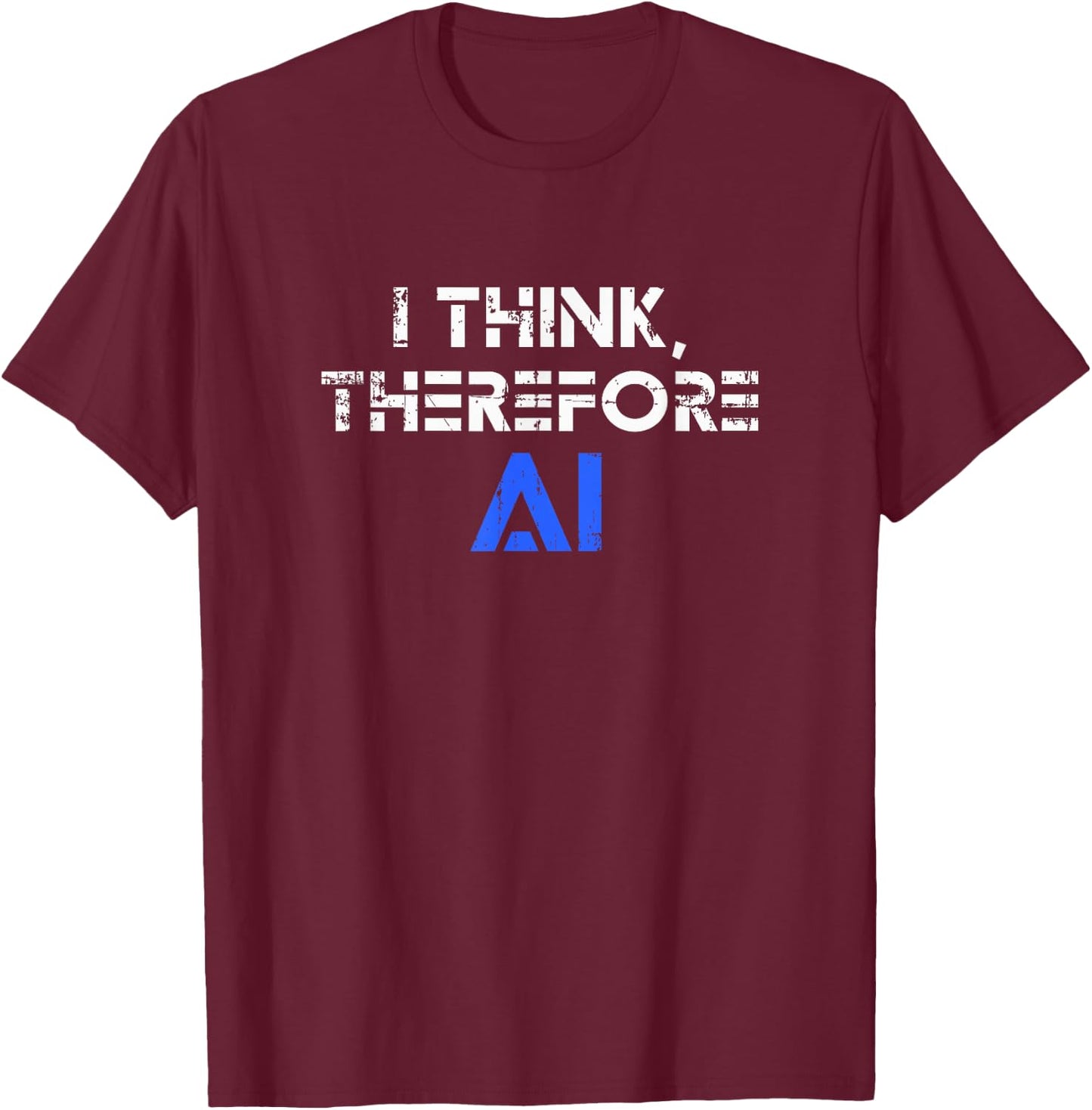 I think therefore I am AI funny ChatGPT T-Shirt - T-Shirt | Maroon