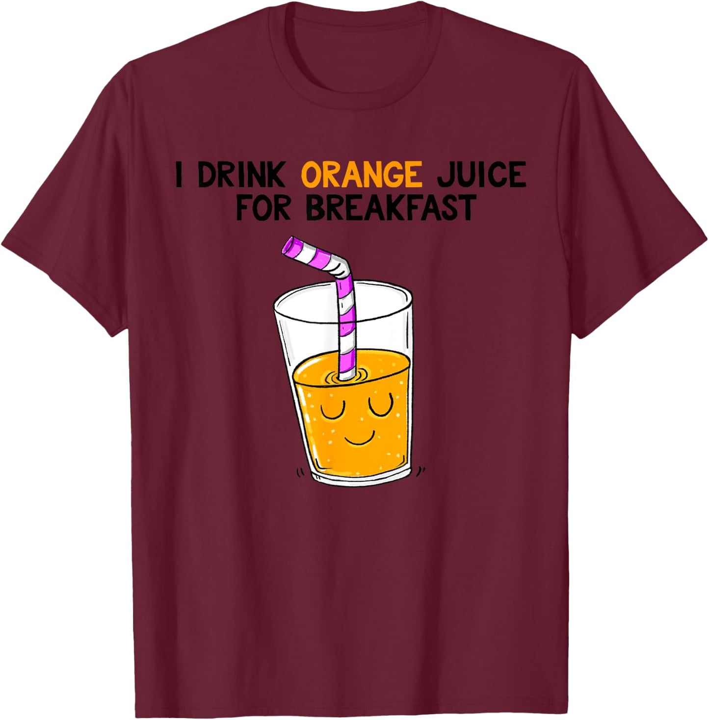 I Drink Orange Juice For Breakfast T-Shirt - T-Shirt | Maroon