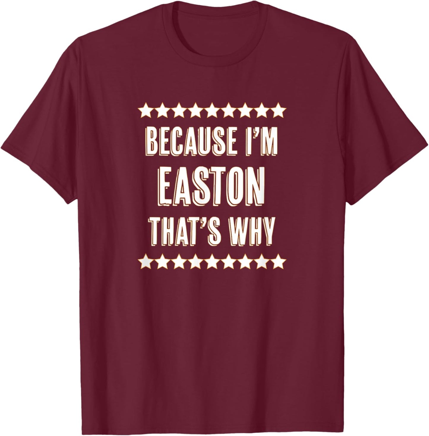 Because I'm - EASTON - That's Why | Funny Name Gift T-Shirt - T-Shirt | Maroon