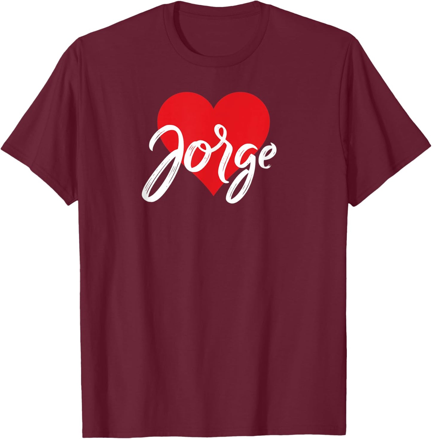 I Love Jorge First Name I Heart Named T-Shirt - T-Shirt | Maroon