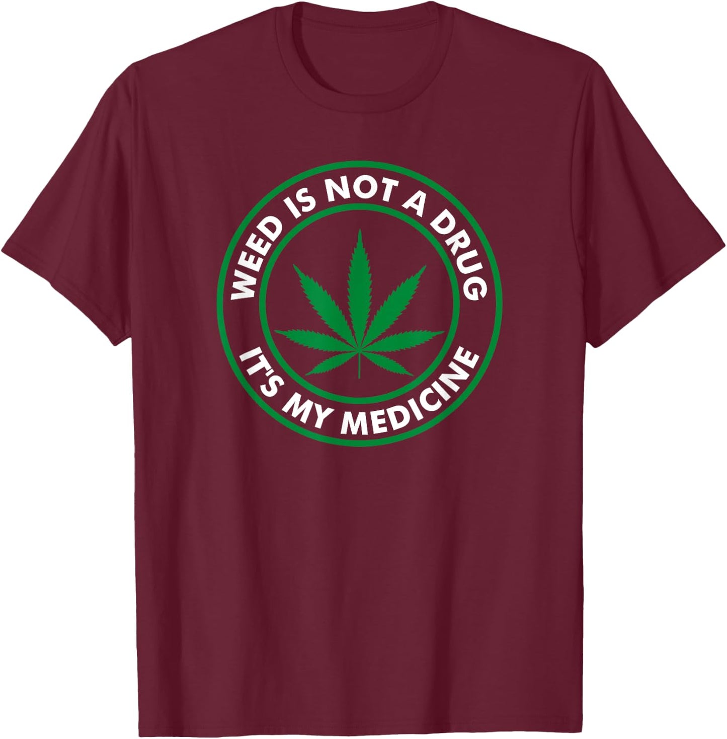 Weed is not a drug it's my medicine Medical Marihuana T-Shirt - T-Shirt | Maroon