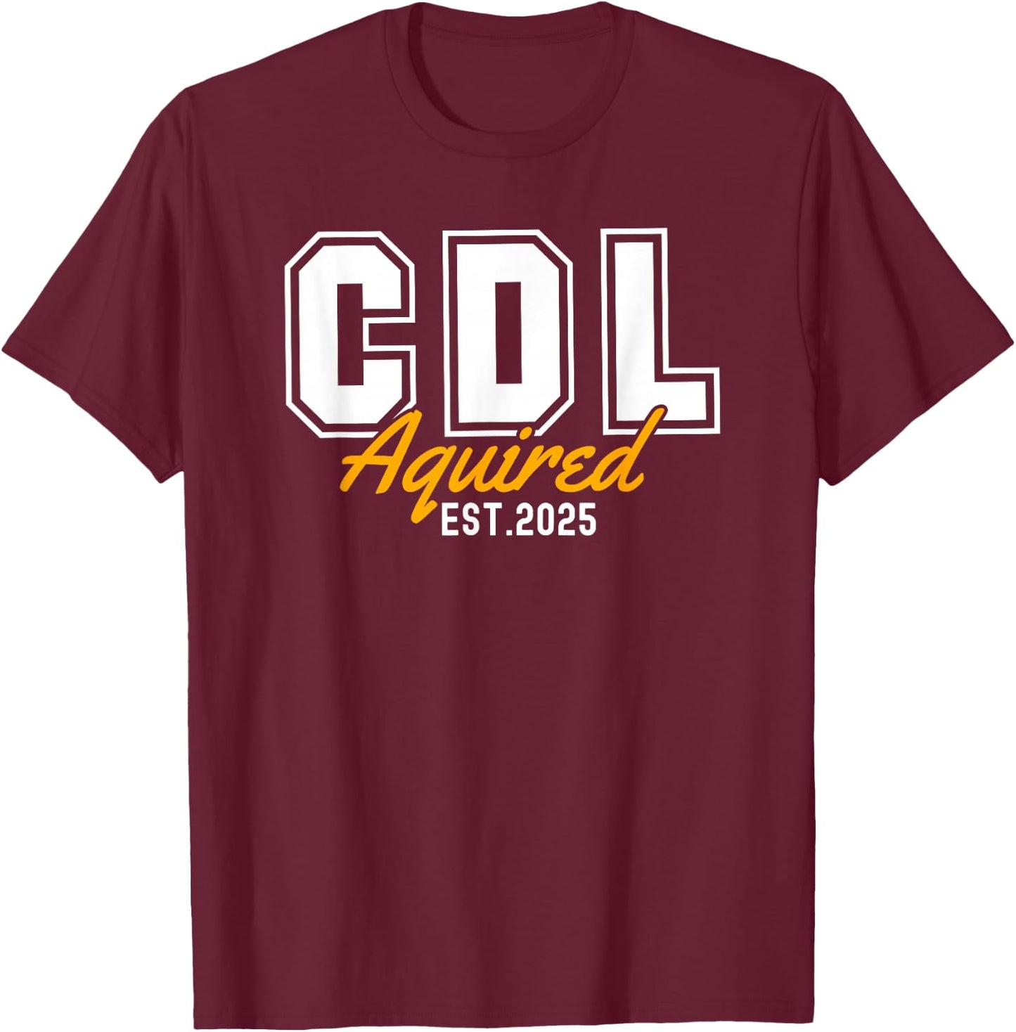 Funny Licensed CDL Trucker Driver T-Shirt - T-Shirt | Maroon