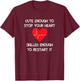 Cute Enough To Stop Your Heart. Skilled Enough To Restart it T-Shirt - T-Shirt | Maroon