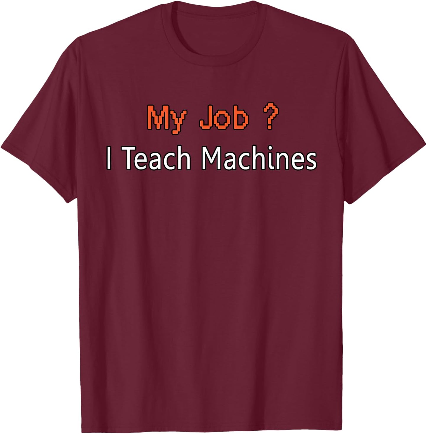 Machine Learning Shirt, Data Science, Job, Engineer, Math T-Shirt - T-Shirt | Maroon