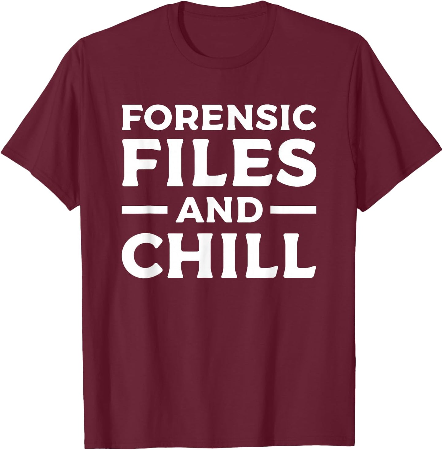 Forensic Files & Chill Forensic Investigator Detective T-Shirt - T-Shirt | Maroon