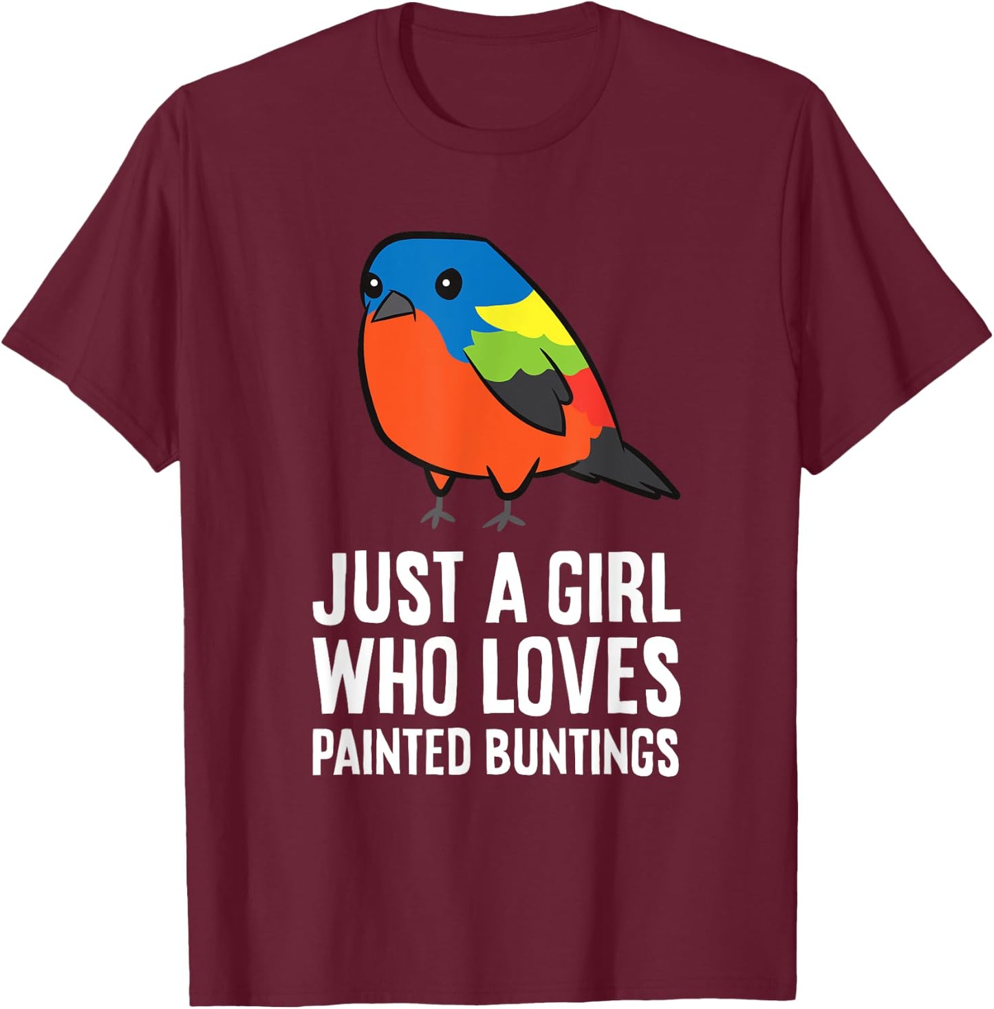 Just a Girl Who Loves Painted Buntings T-Shirt - T-Shirt | Maroon
