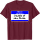 Daddio of the Bride Father of the Bride Bridal Shower Party T-Shirt - T-Shirt | Maroon