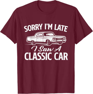 Sorry I'm Late I Saw A Classic Car - Vintage Car Mechanic T-Shirt - T-Shirt | Maroon