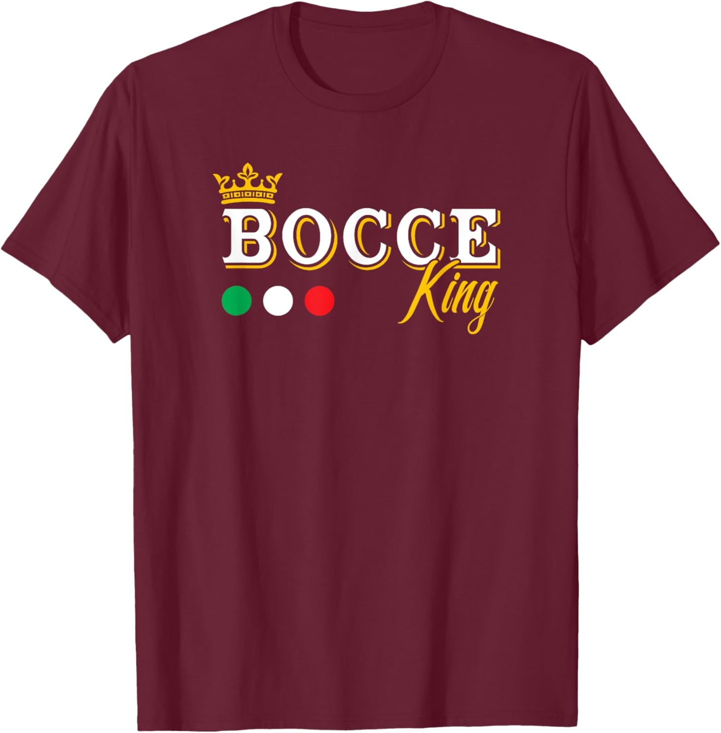 Bocce king - italian colors - bocce petanque boules player T-Shirt - T-Shirt | Maroon