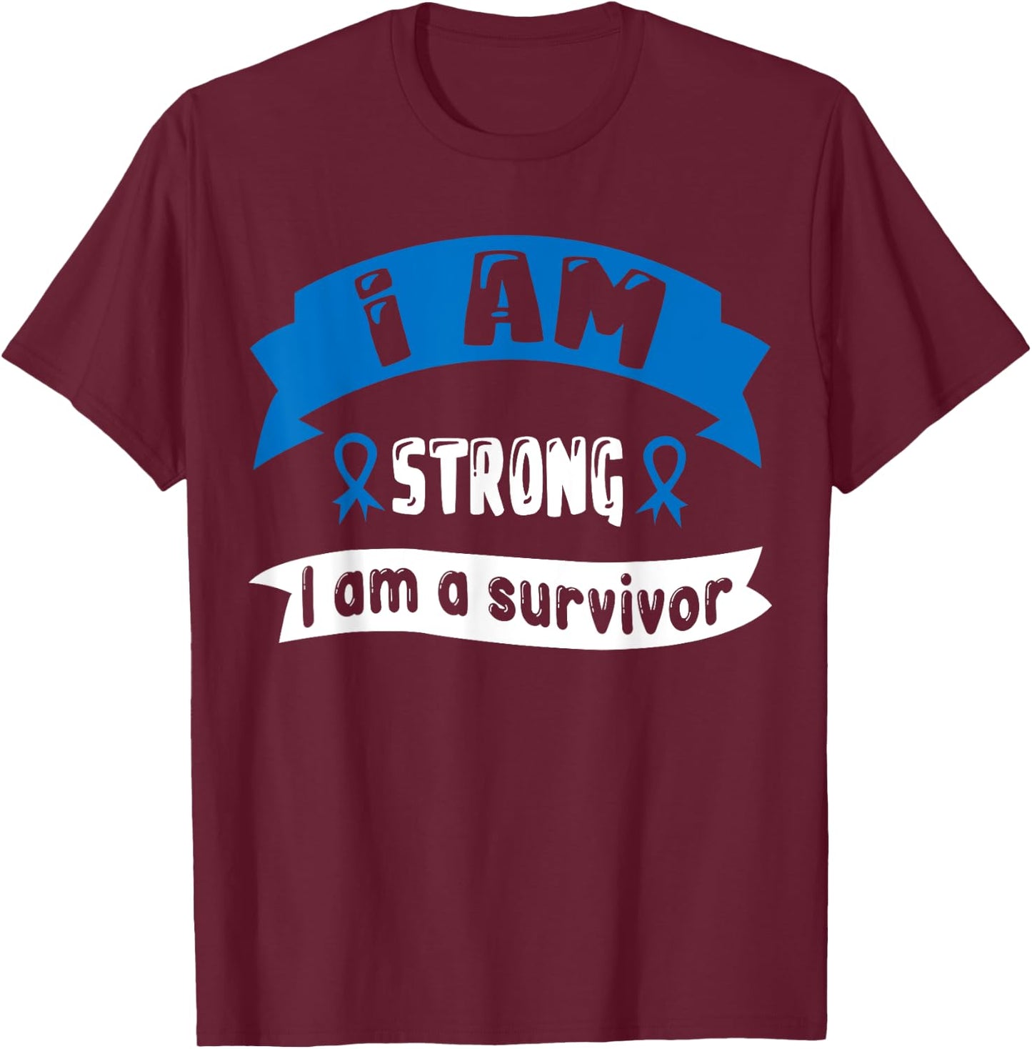 Colon Cancer I Am Strong I Am A Survivor T-Shirt - T-Shirt | Maroon
