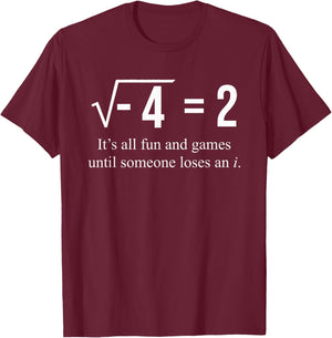 Square Root of -4 2 Someone Loses An i: Funny Math Lover T-Shirt - T-Shirt | Maroon