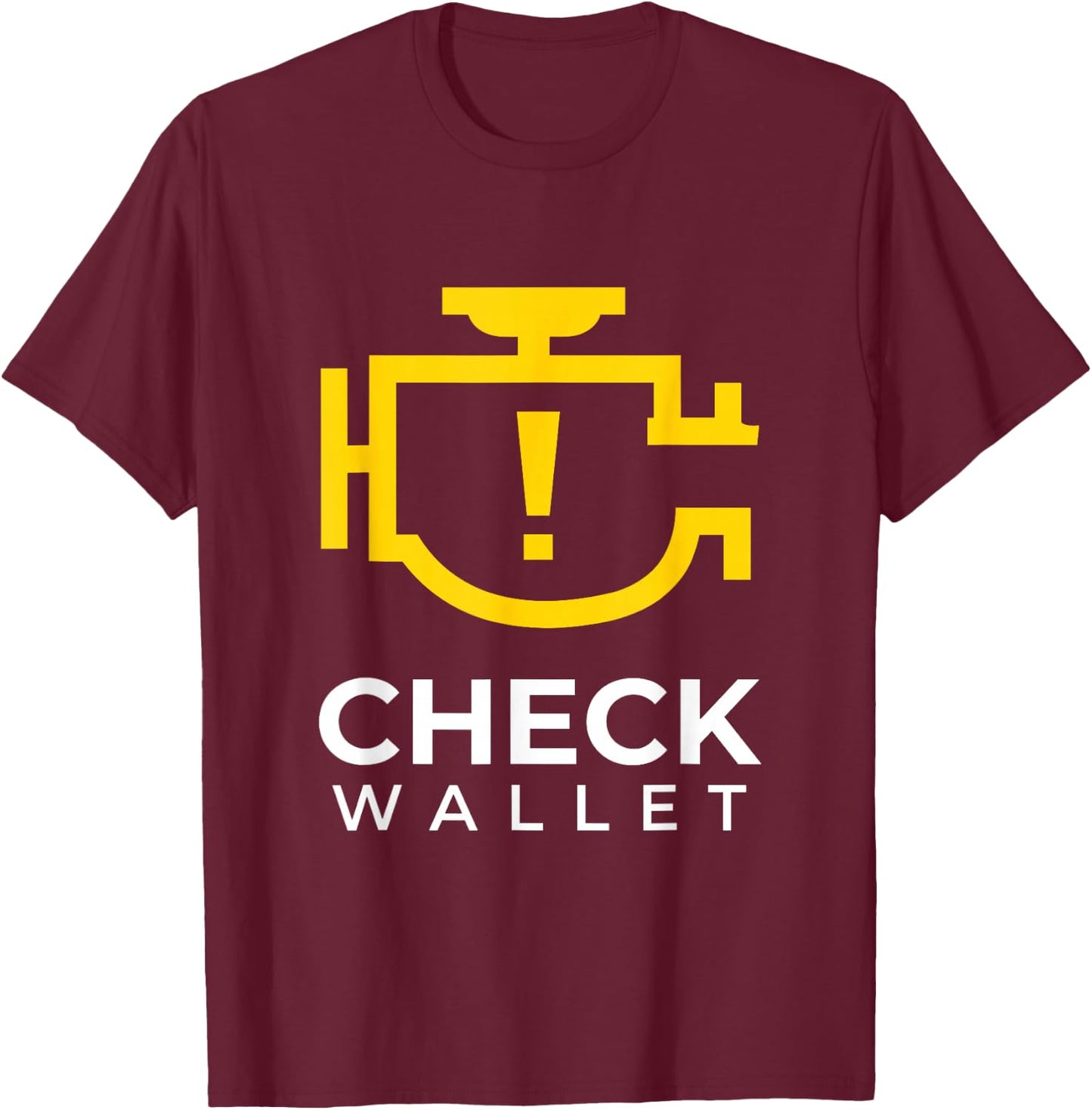 Check Wallet Dad Car Engine Light Mechanic Humor T-Shirt - T-Shirt | Maroon
