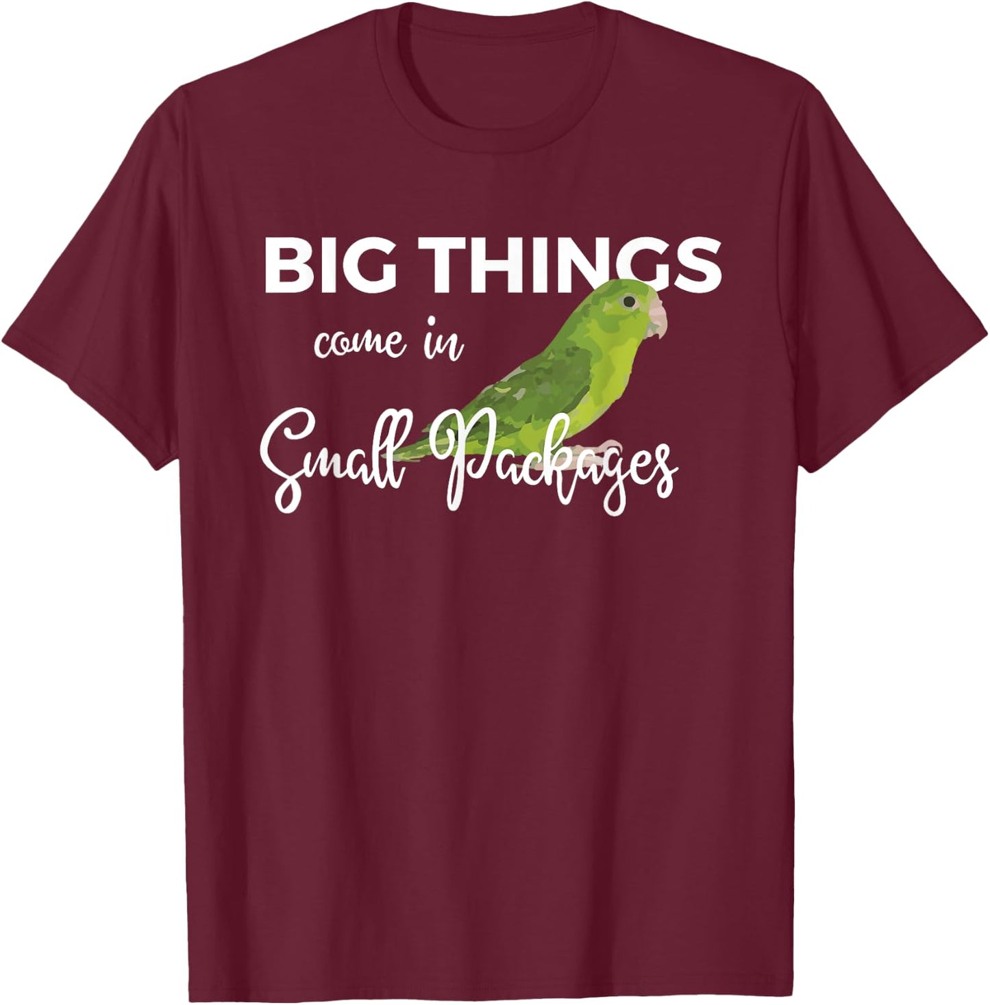 Big Things Come In Small Packages Fun Parrotlet Gift Design T-Shirt - T-Shirt | Maroon