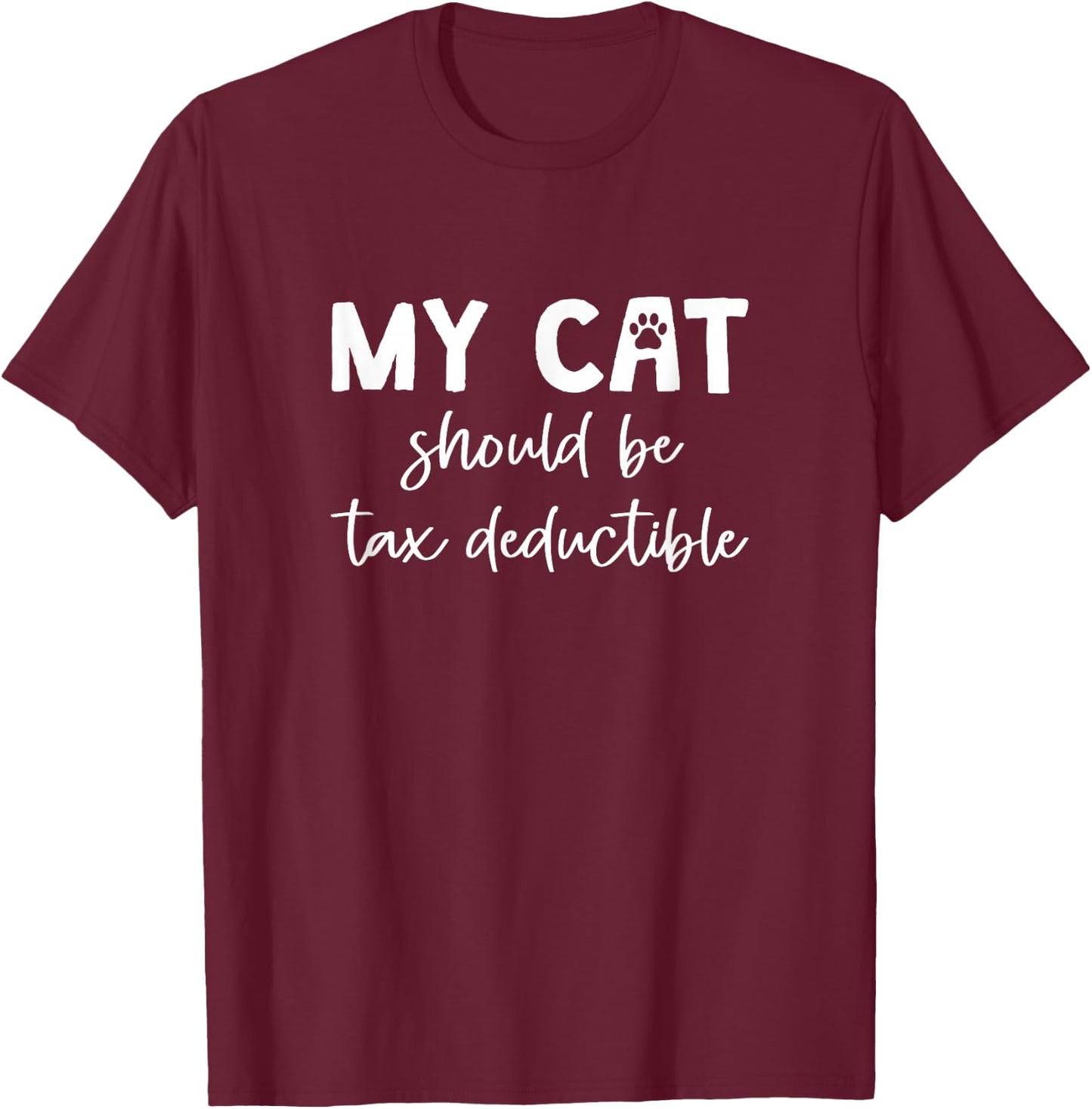 My Cat Should Be Tax Deductible, Tax Season T-Shirt - T-Shirt | Maroon