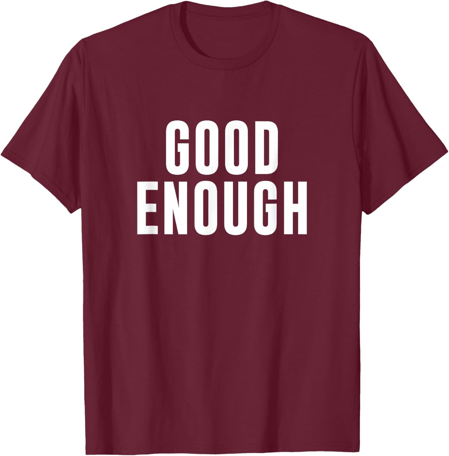 Good Enough T-Shirt - T-Shirt | Maroon