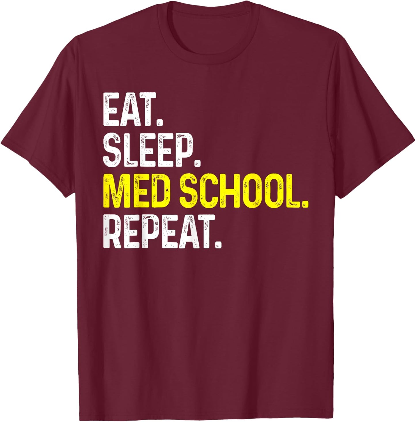 Eat Sleep Med School Repeat Funny Medical Student Gift T-Shirt - T-Shirt | Maroon